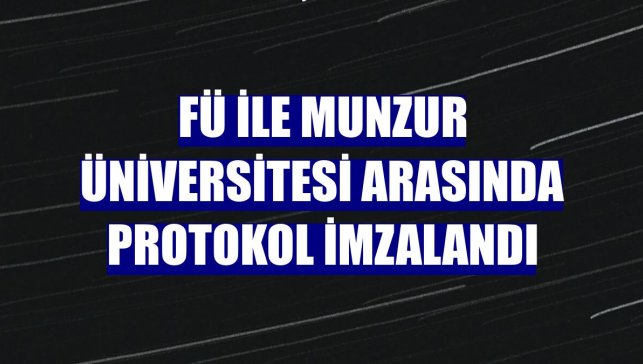 FÜ ile Munzur Üniversitesi arasında protokol imzalandı