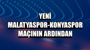 Yeni Malatyaspor-Konyaspor maçının ardından