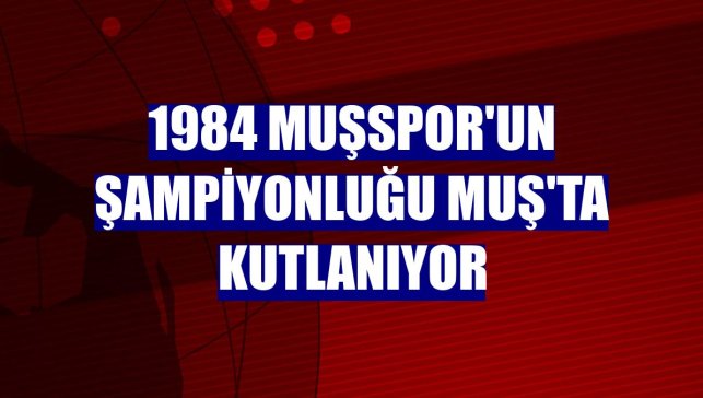 1984 Muşspor'un şampiyonluğu Muş'ta kutlanıyor