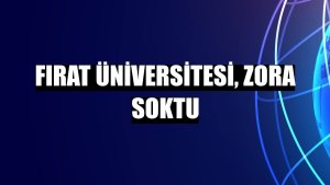 Fırat Üniversitesi, zora soktu