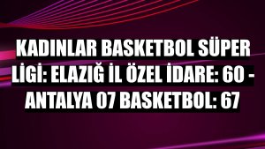 Kadınlar Basketbol Süper Ligi: Elazığ İl Özel İdare: 60 - Antalya 07 Basketbol: 67