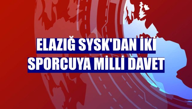 Elazığ SYSK'dan iki sporcuya milli davet