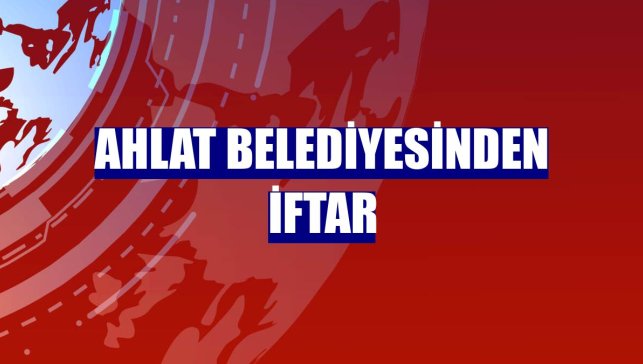Ahlat Belediyesinden iftar