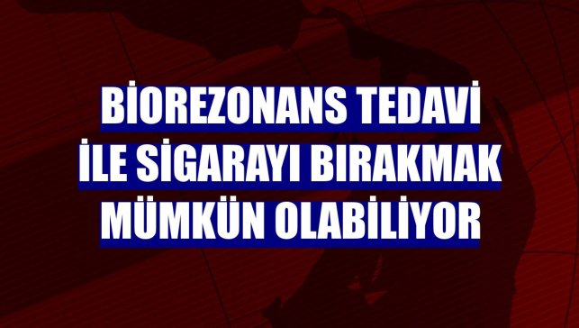Biorezonans tedavi ile sigarayı bırakmak mümkün olabiliyor