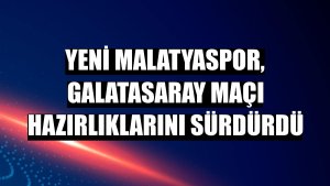 Yeni Malatyaspor, Galatasaray maçı hazırlıklarını sürdürdü