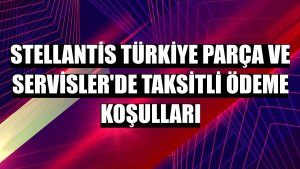 Stellantis Türkiye Parça ve Servisler'de taksitli ödeme koşulları
