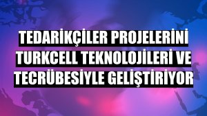Tedarikçiler projelerini Turkcell teknolojileri ve tecrübesiyle geliştiriyor