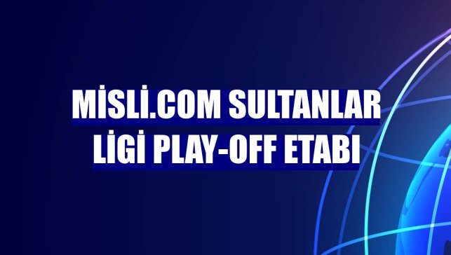 Misli.com Sultanlar Ligi play-off etabı
