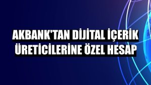 Akbank'tan dijital içerik üreticilerine özel hesap