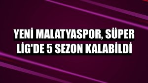 Yeni Malatyaspor, Süper Lig'de 5 sezon kalabildi