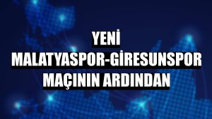 Yeni Malatyaspor-Giresunspor maçının ardından