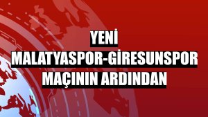 Yeni Malatyaspor-Giresunspor maçının ardından