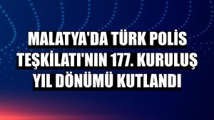 Malatya'da Türk Polis Teşkilatı'nın 177. kuruluş yıl dönümü kutlandı