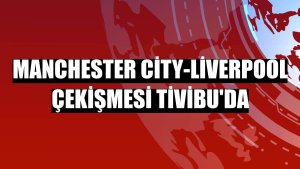 Manchester City-Liverpool çekişmesi Tivibu'da