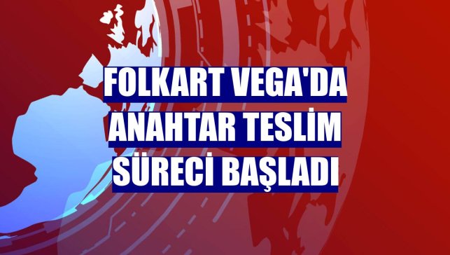 Folkart Vega'da anahtar teslim süreci başladı