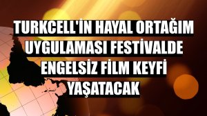 Turkcell'in Hayal Ortağım uygulaması festivalde engelsiz film keyfi yaşatacak