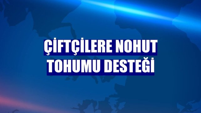 Çiftçilere nohut tohumu desteğİ