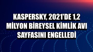 Kaspersky, 2021'de 1,2 milyon bireysel kimlik avı sayfasını engelledi