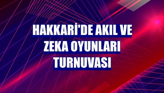 Hakkari'de akıl ve zeka oyunları turnuvası