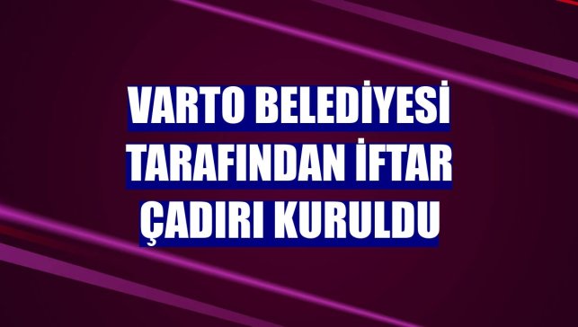 Varto Belediyesi tarafından iftar çadırı kuruldu