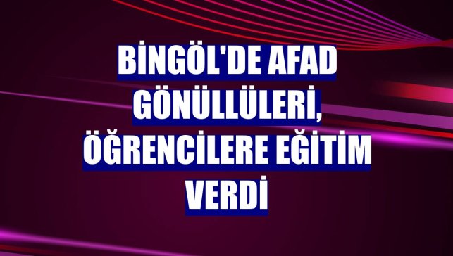 Bingöl'de AFAD gönüllüleri, öğrencilere eğitim verdi