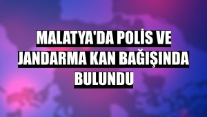 Malatya'da polis ve jandarma kan bağışında bulundu