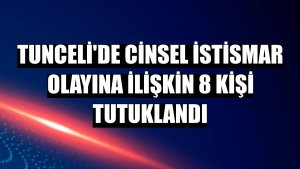 Tunceli'de cinsel istismar olayına ilişkin 8 kişi tutuklandı