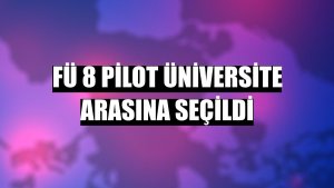 FÜ 8 pilot üniversite arasına seçildi