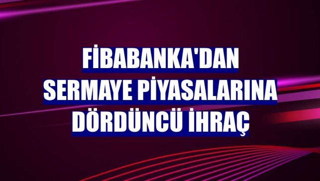 Fibabanka'dan sermaye piyasalarına dördüncü ihraç