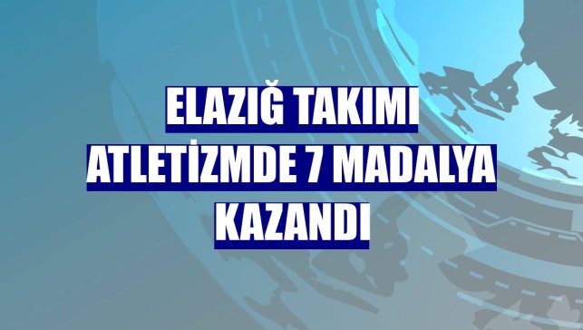 Elazığ takımı atletizmde 7 madalya kazandı