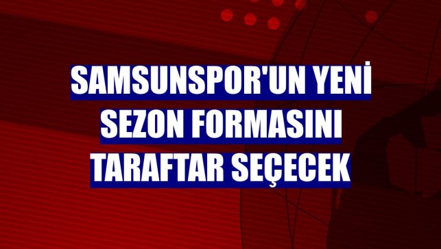 Samsunspor'un yeni sezon formasını taraftar seçecek