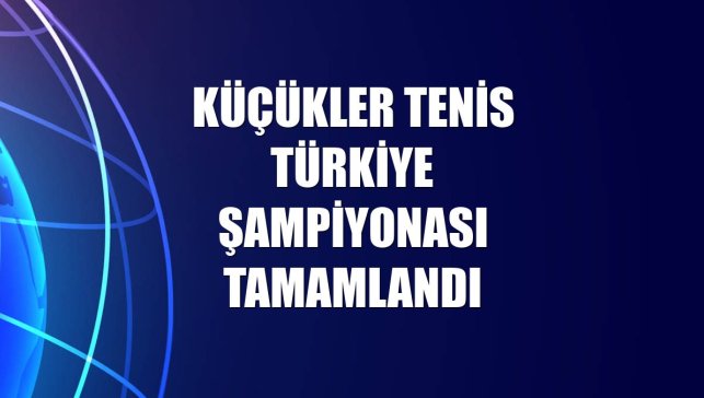 Küçükler Tenis Türkiye Şampiyonası tamamlandı