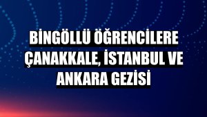 Bingöllü öğrencilere Çanakkale, İstanbul ve Ankara gezisi