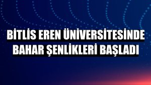 Bitlis Eren Üniversitesinde bahar şenlikleri başladı