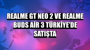 Realme GT NEO 2 ve realme Buds Air 3 Türkiye'de satışta