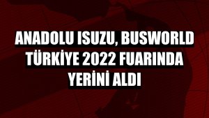 Anadolu Isuzu, Busworld Türkiye 2022 fuarında yerini aldı