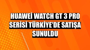 Huawei Watch GT 3 Pro Serisi Türkiye'de satışa sunuldu