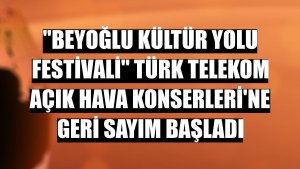 'Beyoğlu Kültür Yolu Festivali' Türk Telekom Açık Hava Konserleri'ne geri sayım başladı