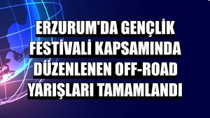 Erzurum'da Gençlik Festivali kapsamında düzenlenen Off-Road Yarışları tamamlandı
