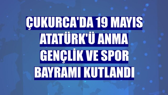 Çukurca'da 19 Mayıs Atatürk'ü Anma Gençlik ve Spor Bayramı kutlandı