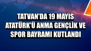 Tatvan'da 19 Mayıs Atatürk'ü Anma Gençlik ve Spor Bayramı kutlandı