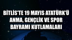 Bitlis'te 19 Mayıs Atatürk'ü Anma, Gençlik ve Spor Bayramı kutlamaları