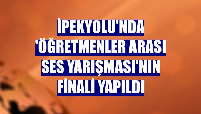 İpekyolu'nda 'Öğretmenler Arası Ses Yarışması'nın finali yapıldı