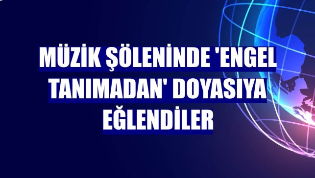 Müzik şöleninde 'Engel tanımadan' doyasıya eğlendiler