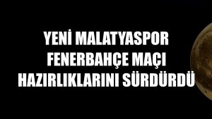 Yeni Malatyaspor Fenerbahçe maçı hazırlıklarını sürdürdü