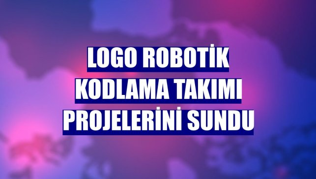 Logo Robotik Kodlama Takımı projelerini sundu