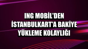 ING Mobil'den İstanbulkart'a bakiye yükleme kolaylığı