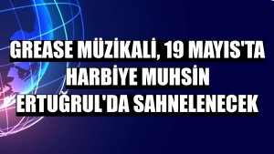 Grease Müzikali, 19 Mayıs'ta Harbiye Muhsin Ertuğrul'da sahnelenecek