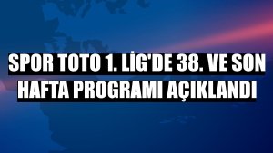 Spor Toto 1. Lig'de 38. ve son hafta programı açıklandı