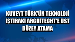 Kuveyt Türk'ün teknoloji iştiraki Architecht'e üst düzey atama
